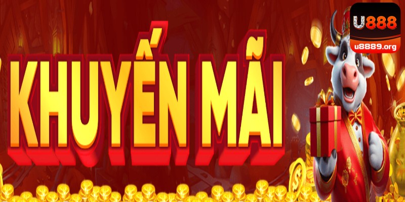 Khuyến mãi U888 - Chương trình tuyệt phẩm dành cho mọi thành viên